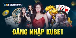 đăng nhập kubet