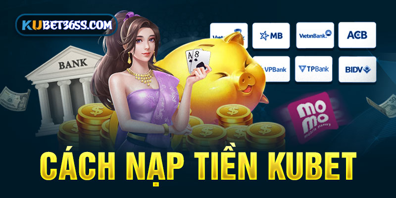 cách nạp tiền kubet