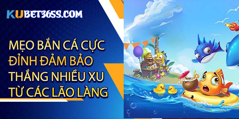 Mẹo bắn cá cực đỉnh