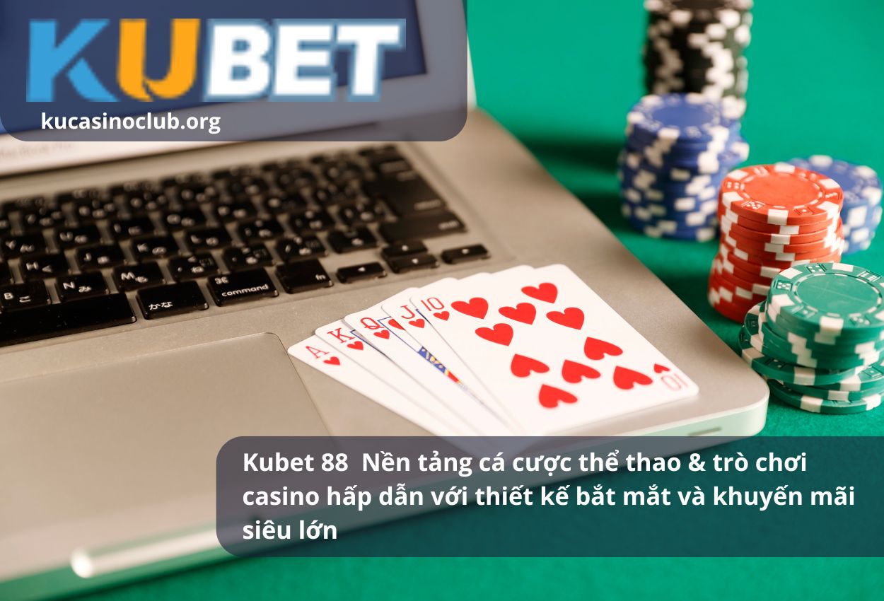 Kubet 88 — Nền tảng cá cược thể thao & trò chơi casino hấp dẫn với thiết kế bắt mắt và khuyến mãi siêu lớn